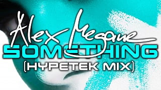 Alex Megane - Something (HypeTek Mix)