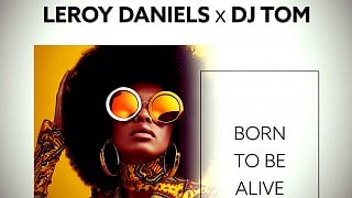 Leroy Daniels x DJ Tom - Born To Be Alive