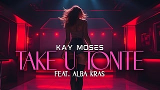 Kay Moses feat. Alba Kras - Take U Tonite